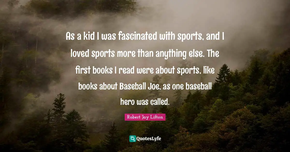 As a kid I was fascinated with sports, and I loved sports more than anything else. The first books I read were about sports, like books about Baseball Joe, as one baseball hero was called.