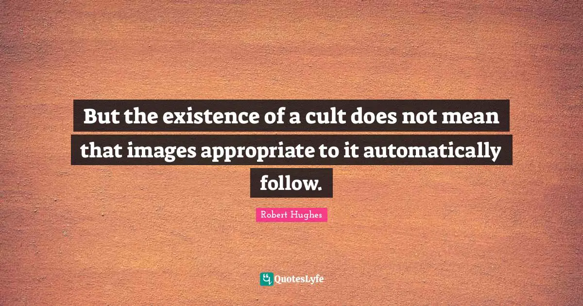But the existence of a cult does not mean that images appropriate to it automatically follow.