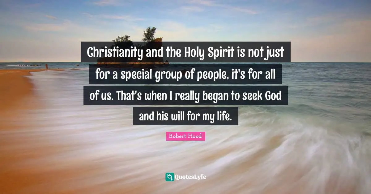 Christianity and the Holy Spirit is not just for a special group of people, it's for all of us. That's when I really began to seek God and his will for my life.