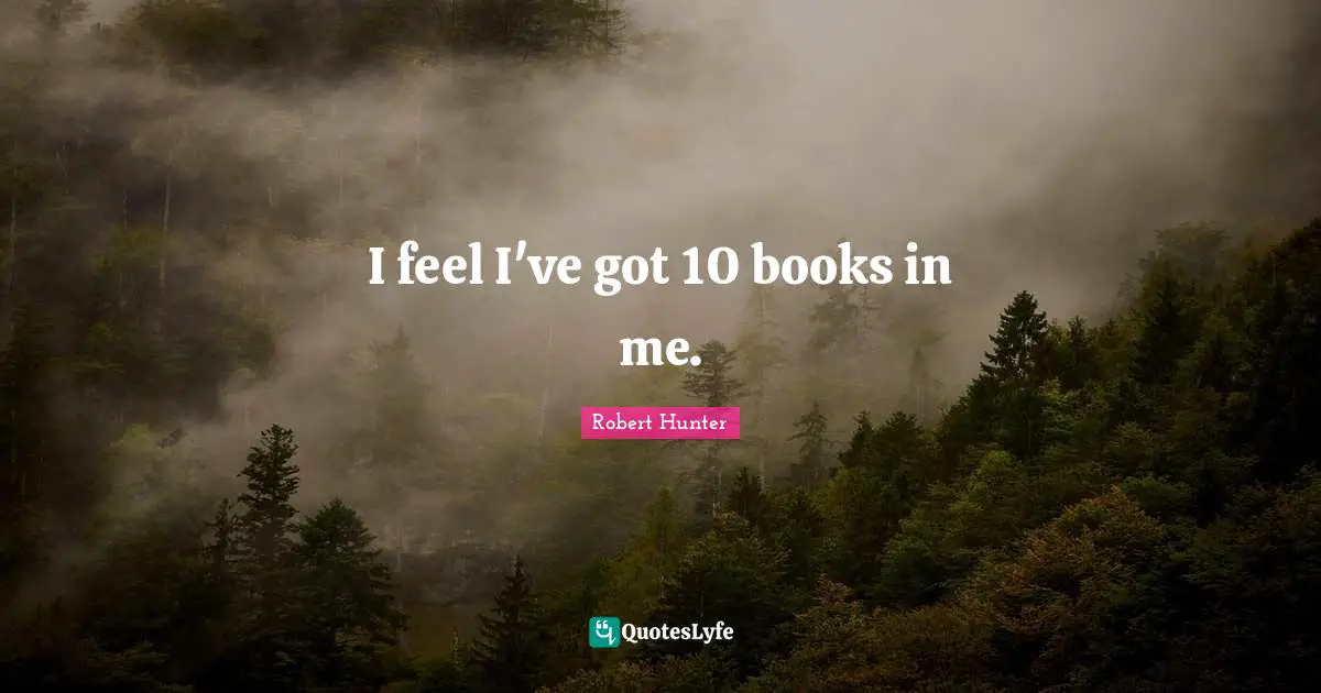 I feel I've got 10 books in me.