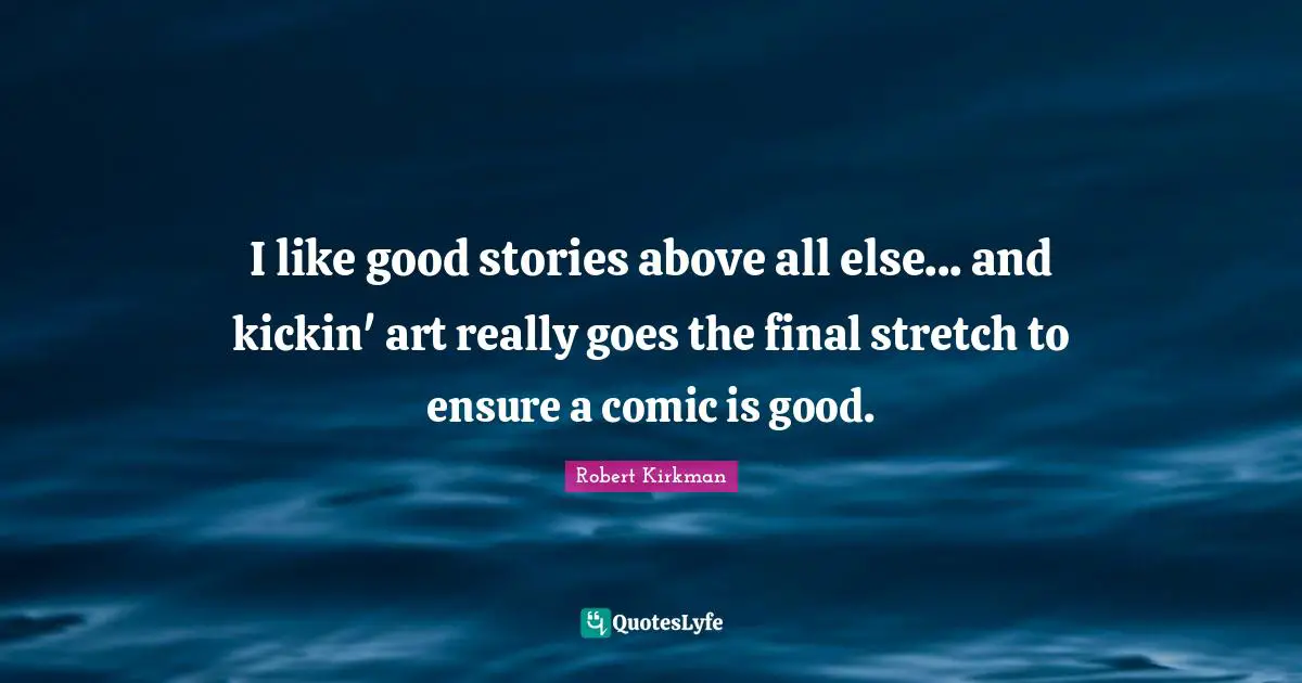 I like good stories above all else... and kickin' art really goes the final stretch to ensure a comic is good.