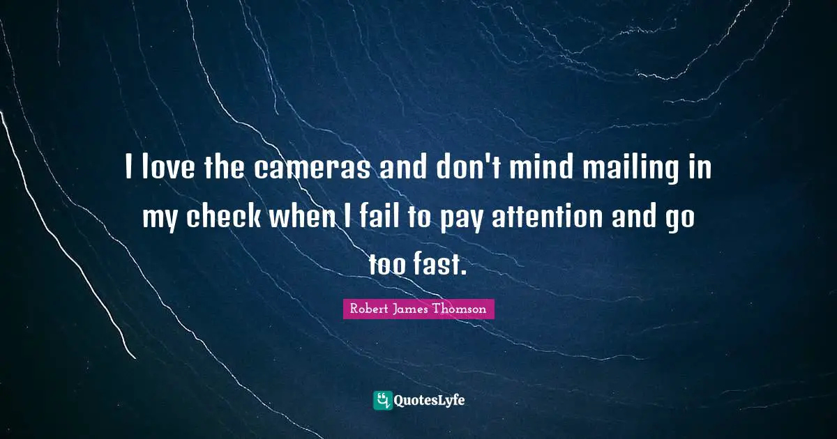 I love the cameras and don't mind mailing in my check when I fail to pay attention and go too fast.