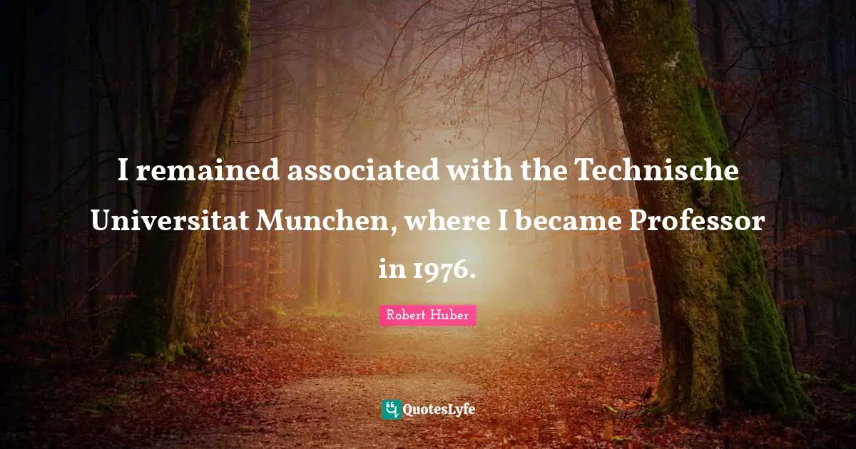 I remained associated with the Technische Universitat Munchen, where I became Professor in 1976.