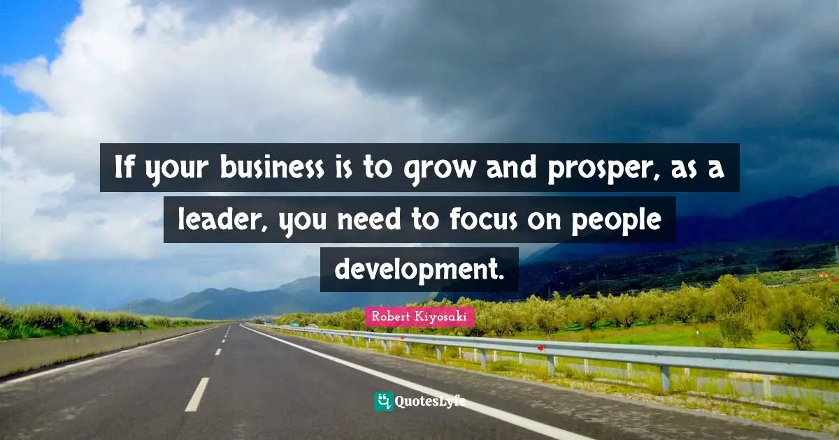 If your business is to grow and prosper, as a leader, you need to focus on people development.