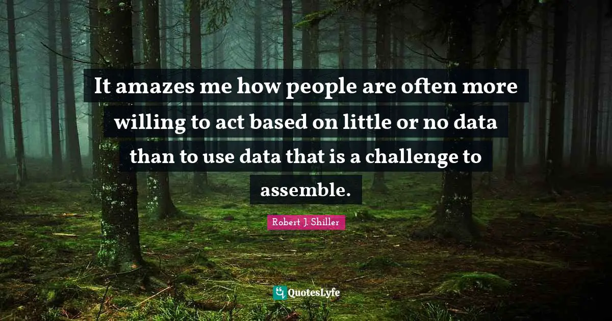 It amazes me how people are often more willing to act based on little or no data than to use data that is a challenge to assemble.