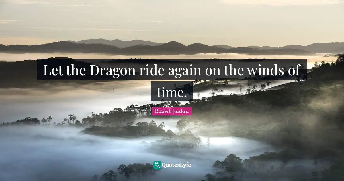 Let the Dragon ride again on the winds of time.
