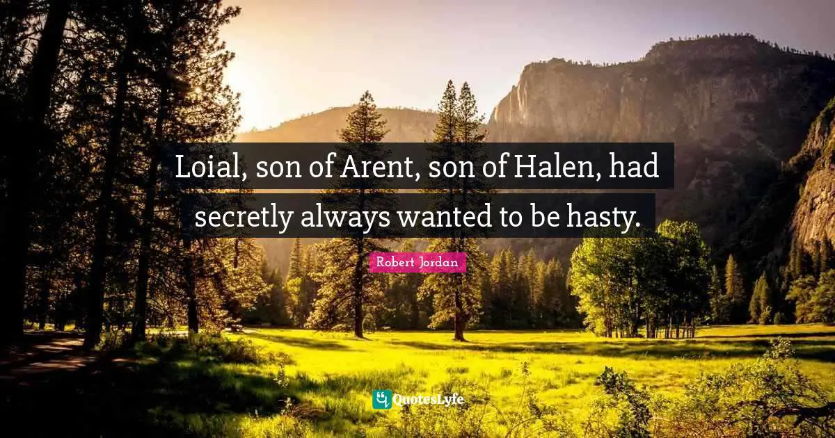 Loial, son of Arent, son of Halen, had secretly always wanted to be hasty.