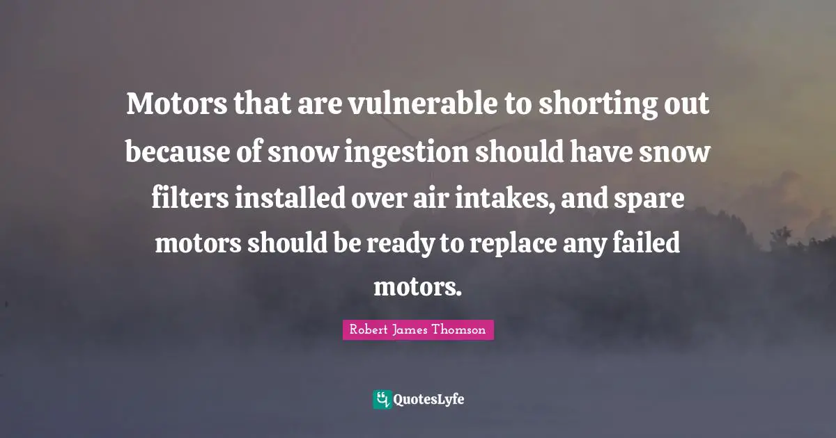 Motors that are vulnerable to shorting out because of snow ingestion should have snow filters installed over air intakes, and spare motors should be ready to replace any failed motors.
