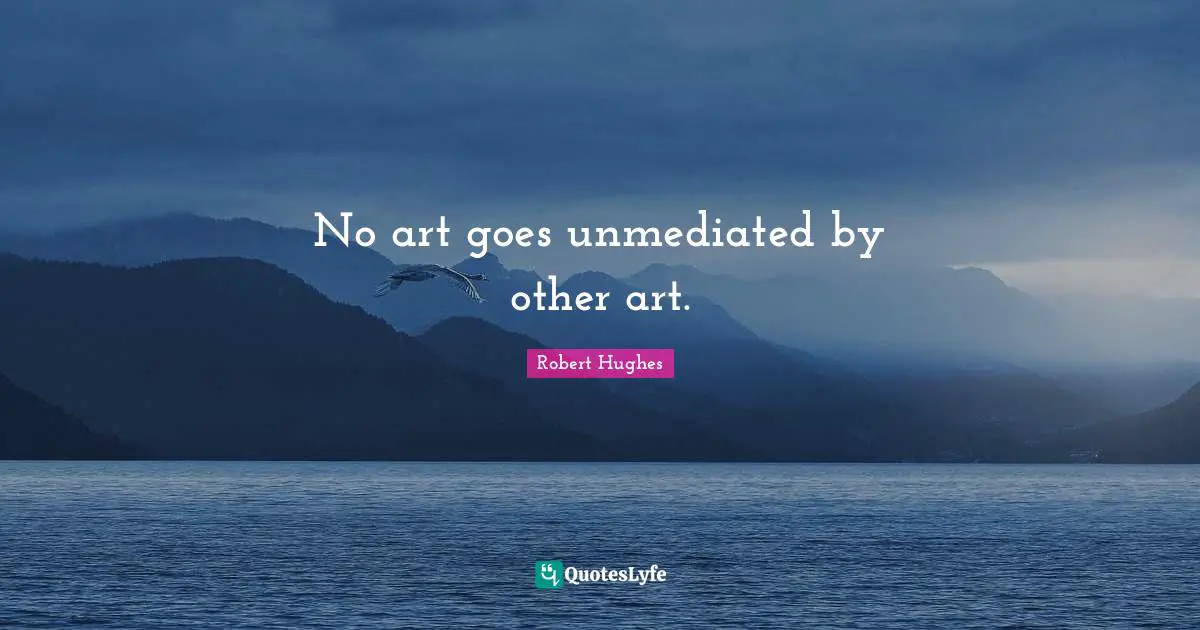 No art goes unmediated by other art.
