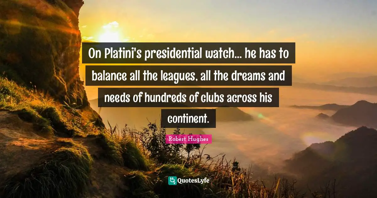 On Platini's presidential watch... he has to balance all the leagues, all the dreams and needs of hundreds of clubs across his continent.