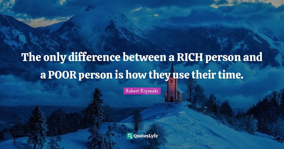 The only difference between a RICH person and a POOR person is how the