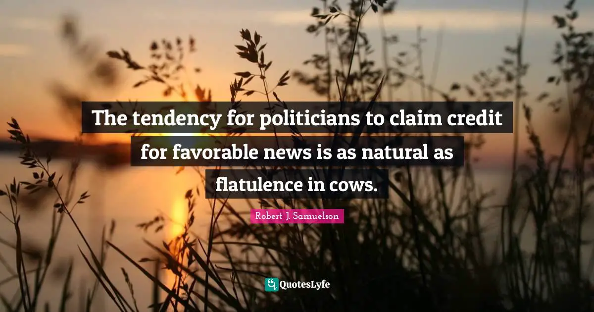 The tendency for politicians to claim credit for favorable news is as natural as flatulence in cows.