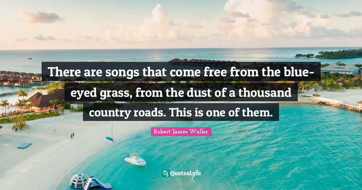 There are songs that come free from the blue-eyed grass, from the dust of a thousand country roads. This is one of them.