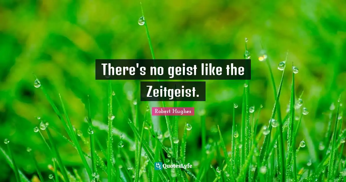 There's no geist like the Zeitgeist.