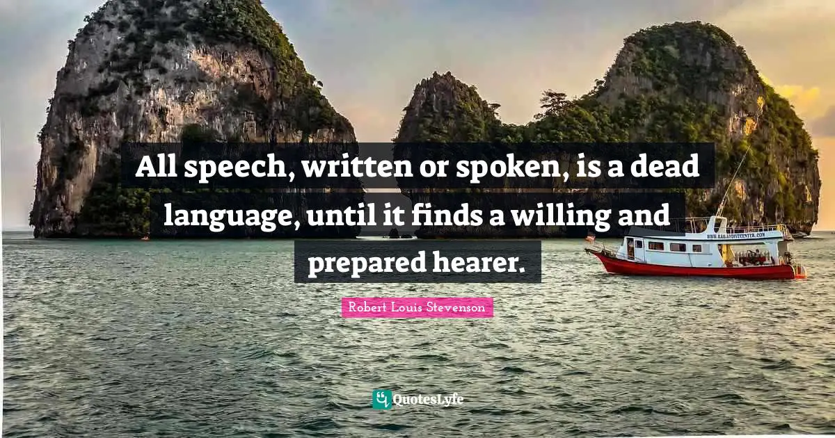 All speech, written or spoken, is a dead language, until it finds a willing and prepared hearer.