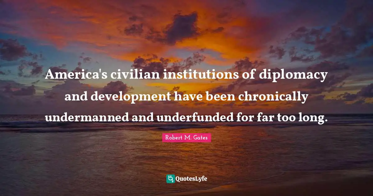 America's civilian institutions of diplomacy and development have been chronically undermanned and underfunded for far too long.