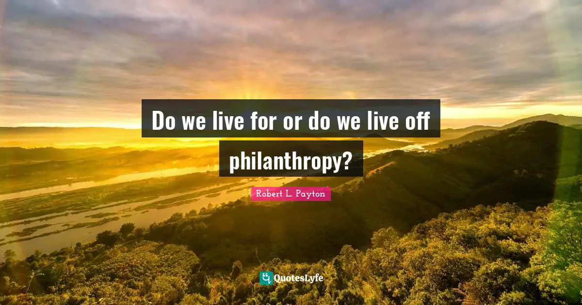 Do we live for or do we live off philanthropy?