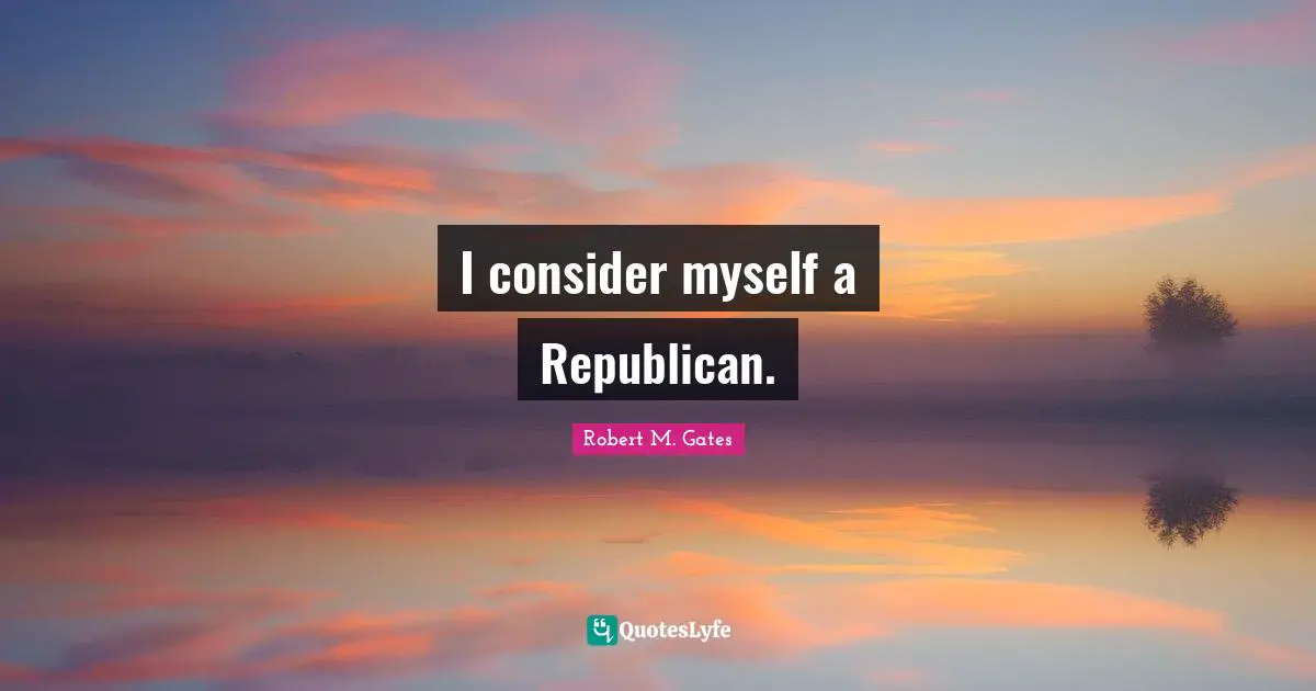 I consider myself a Republican.