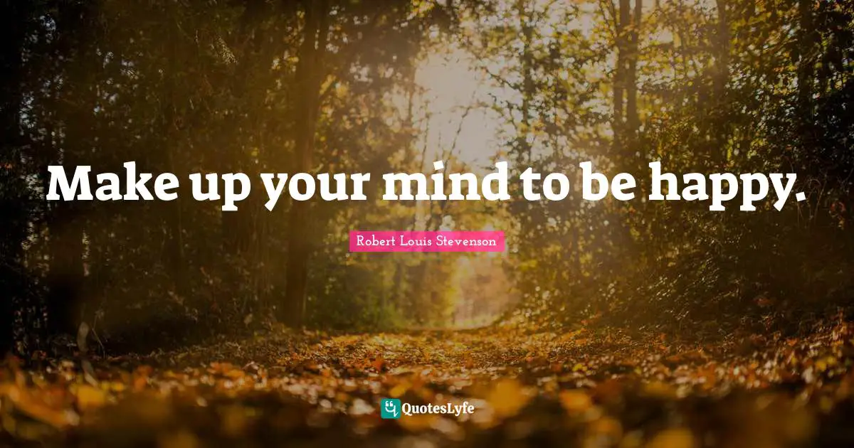 Make up your mind to be happy.