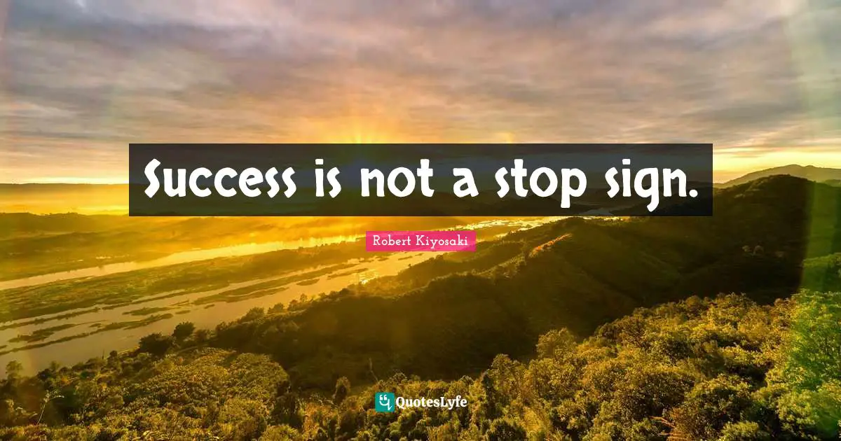 Success is not a stop sign.