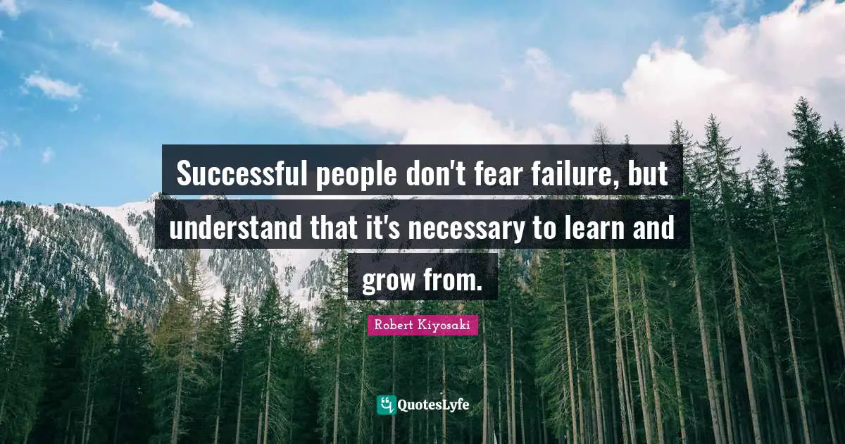 Successful People Quotes: "Successful people don't fear failure, but understand that it's necessary to learn and grow from."