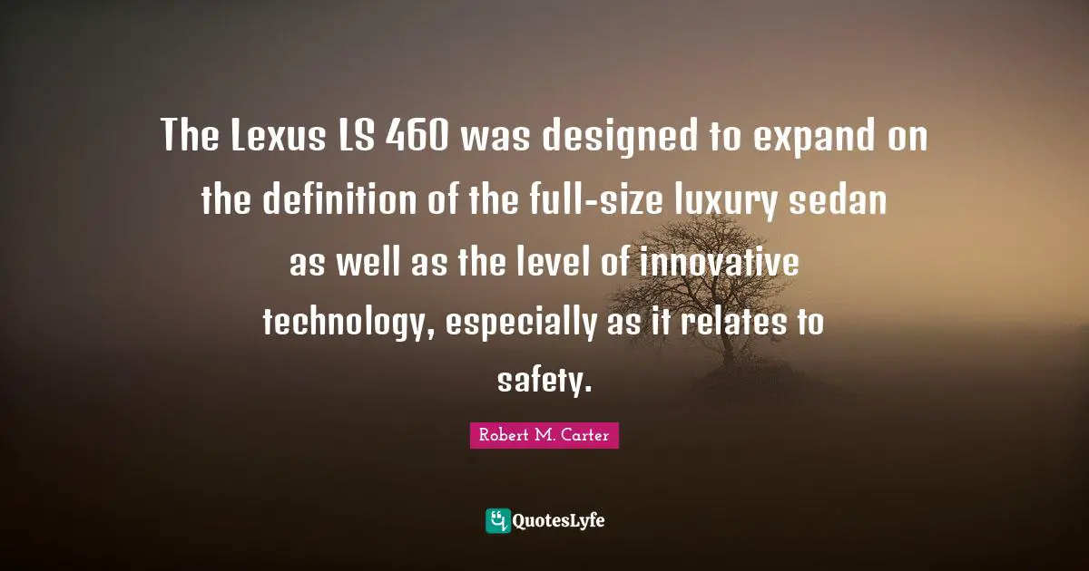 The Lexus LS 460 was designed to expand on the definition of the full-size luxury sedan as well as the level of innovative technology, especially as it relates to safety.