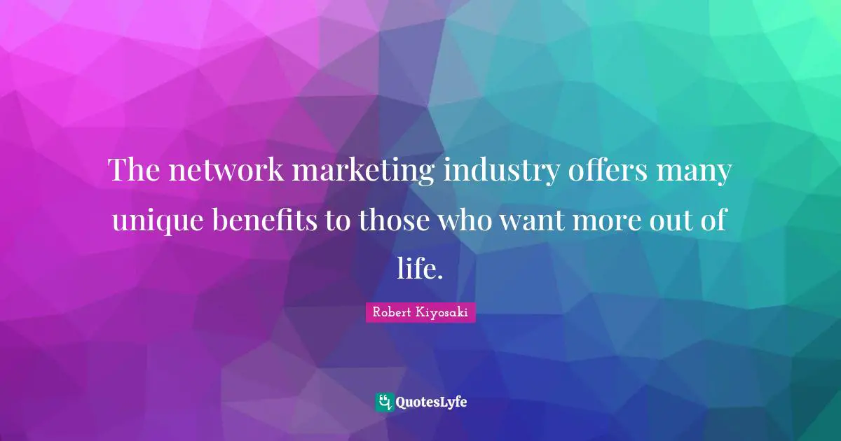 The network marketing industry offers many unique benefits to those who want more out of life.