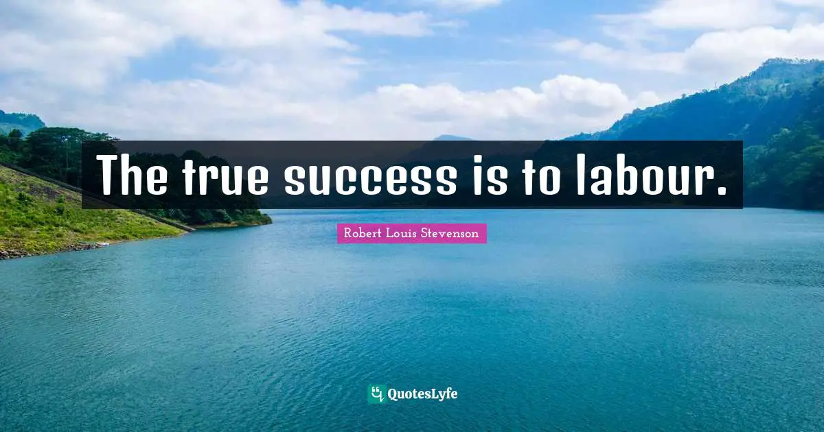 The true success is to labour.