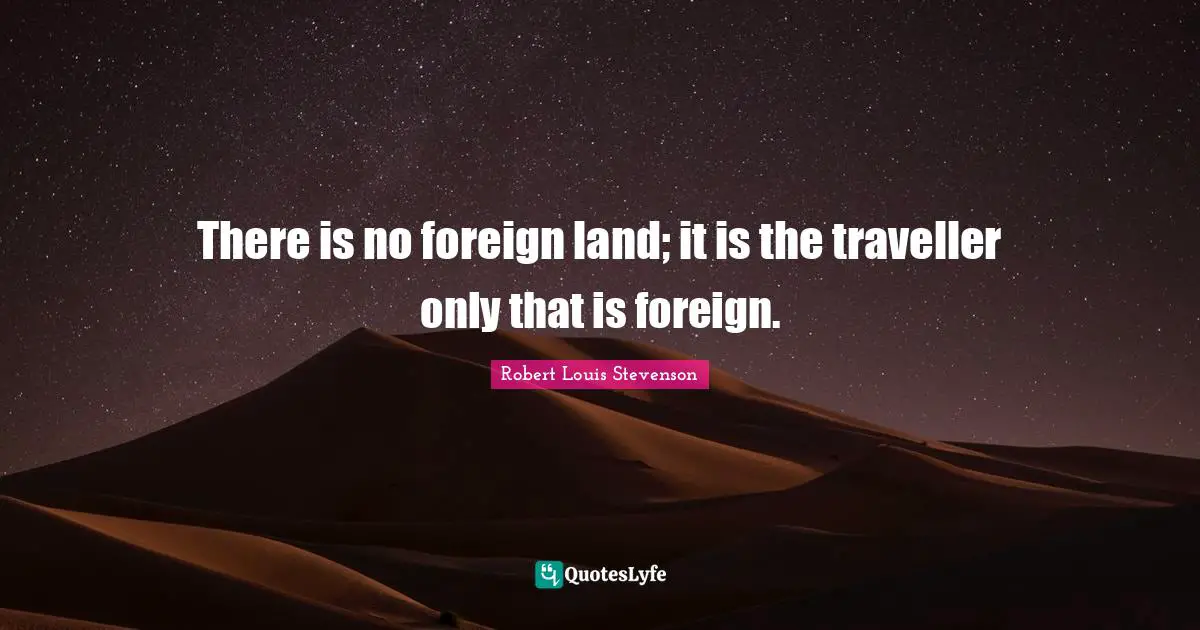 Lands Quotes: "There is no foreign land; it is the traveller only that is foreign."
