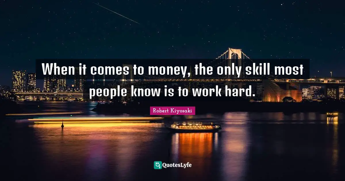 When it comes to money, the only skill most people know is to work hard.