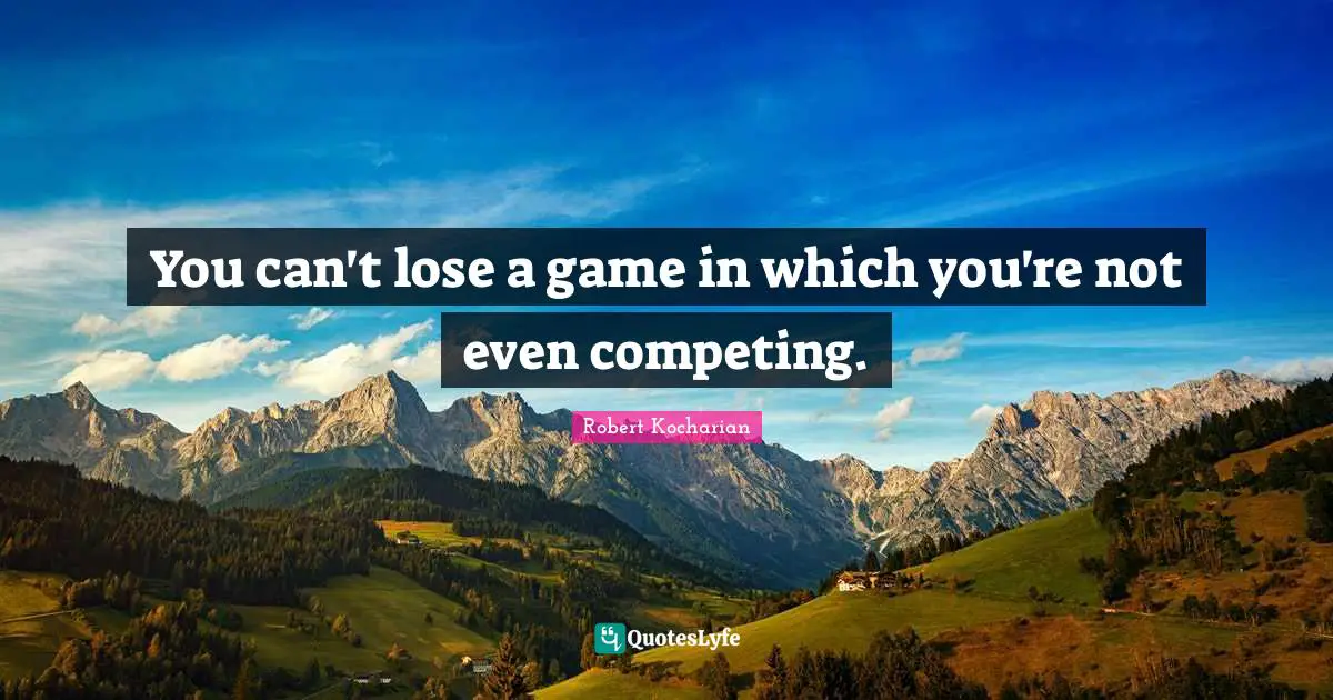 You can't lose a game in which you're not even competing.