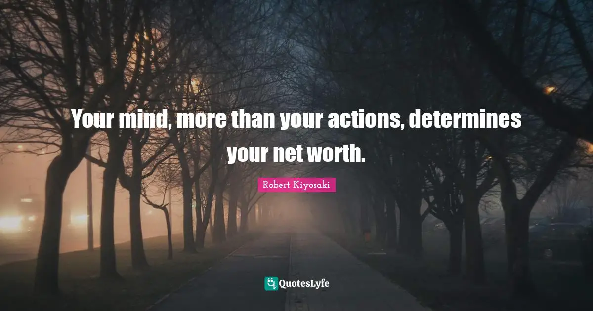 Your mind, more than your actions, determines your net worth.