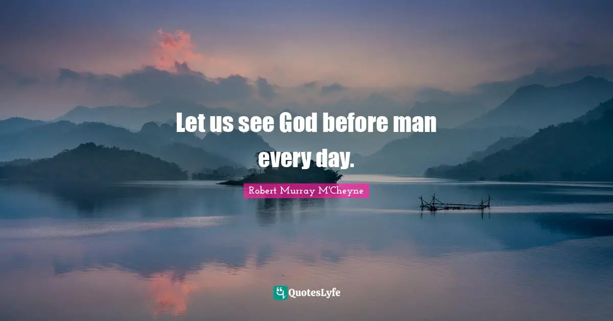Let us see God before man every day.