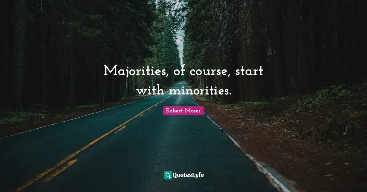 Majorities, of course, start with minorities.