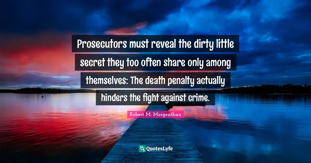 Prosecutors must reveal the dirty little secret they too often share only among themselves: The death penalty actually hinders the fight against crime.