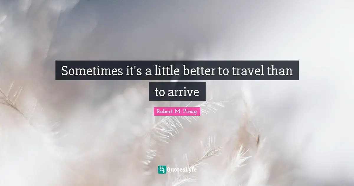 Sometimes it's a little better to travel than to arrive