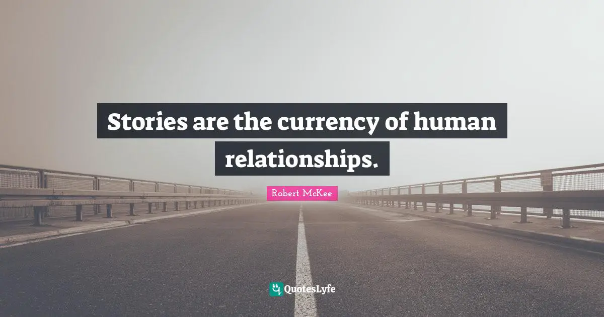 Stories are the currency of human relationships.