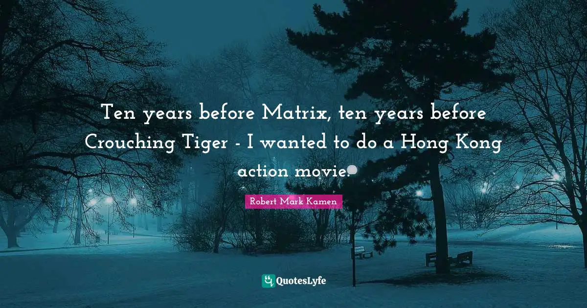 Hong Kong Quotes: "Ten years before Matrix, ten years before Crouching Tiger - I wanted to do a Hong Kong action movie."