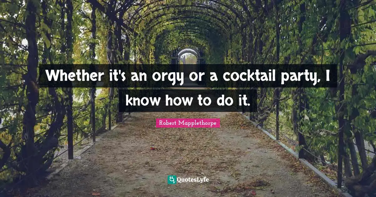 Cocktails Quotes: "Whether it's an orgy or a cocktail party, I know how to do it."