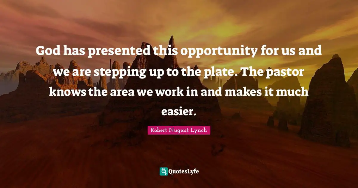 Pastor Quotes: "God has presented this opportunity for us and we are stepping up to the plate. The pastor knows the area we work in and makes it much easier."