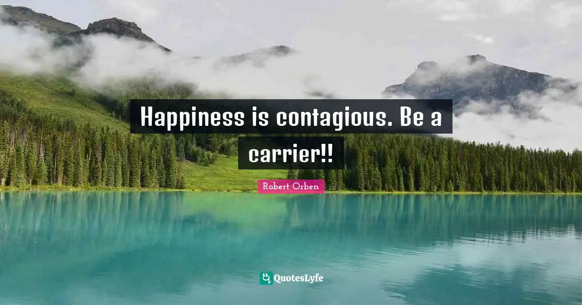 The Carrier Quotes: "Happiness is contagious. Be a carrier!!"