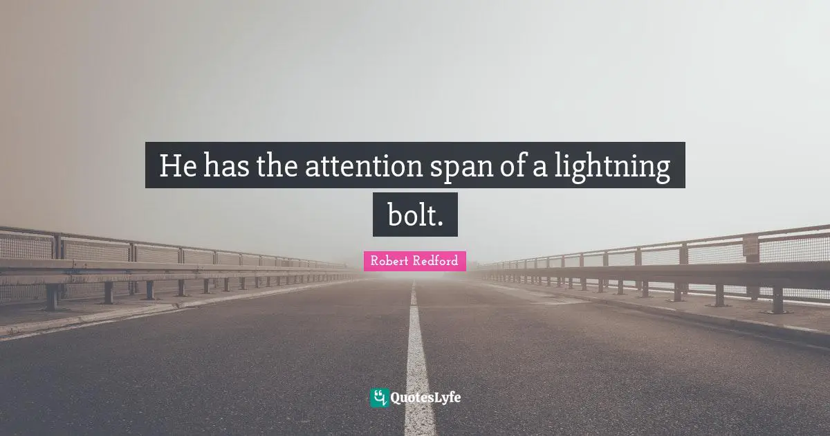 Lightning Quotes: "He has the attention span of a lightning bolt."