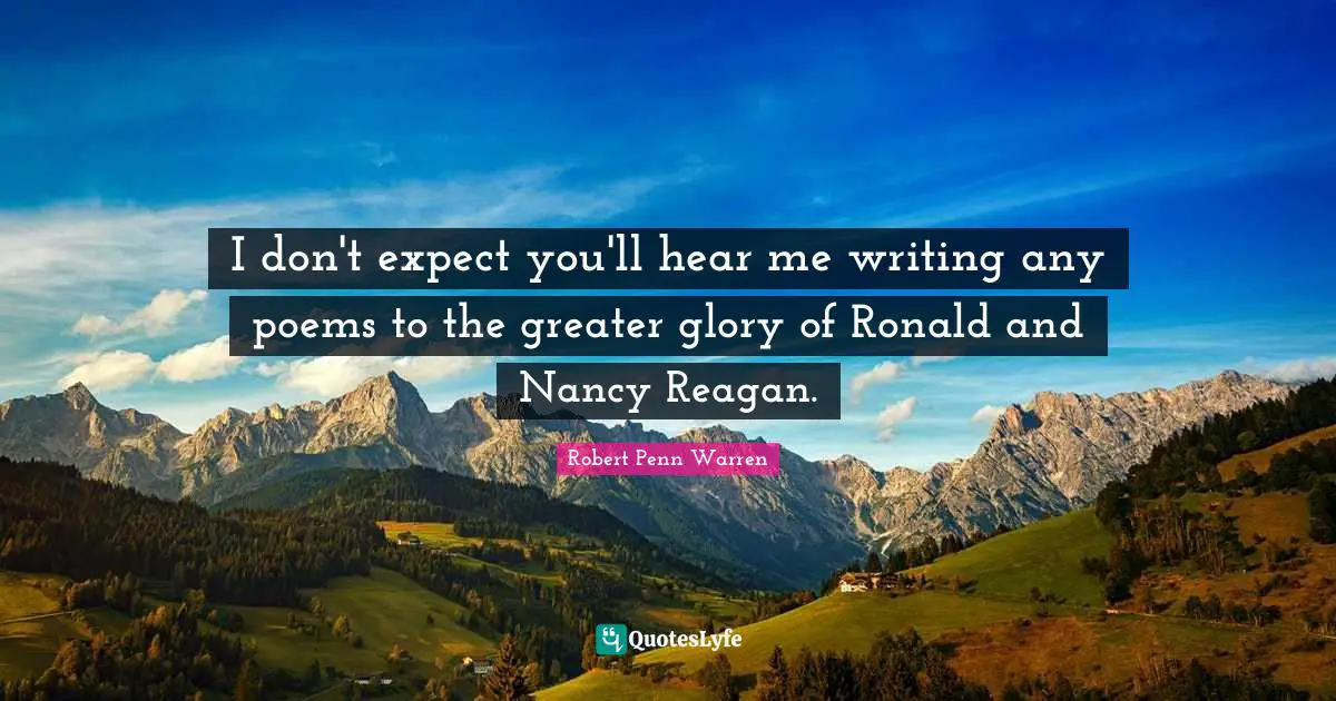 I don't expect you'll hear me writing any poems to the greater glory of Ronald and Nancy Reagan.