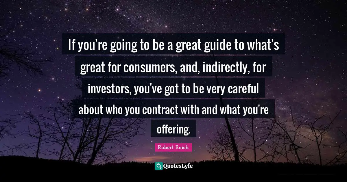 If you're going to be a great guide to what's great for consumers, and, indirectly, for investors, you've got to be very careful about who you contract with and what you're offering.
