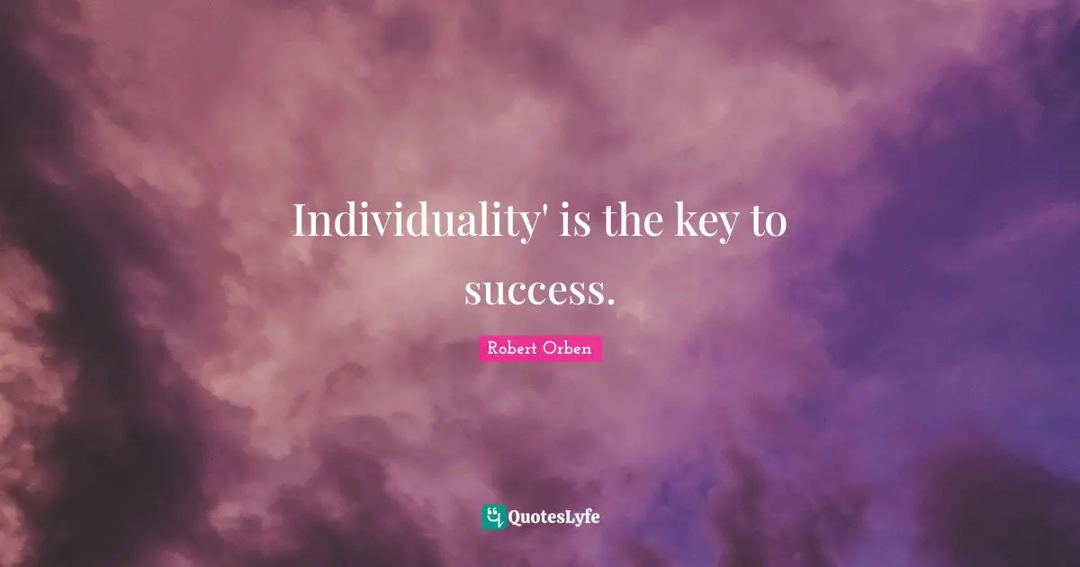Individuality' is the key to success.