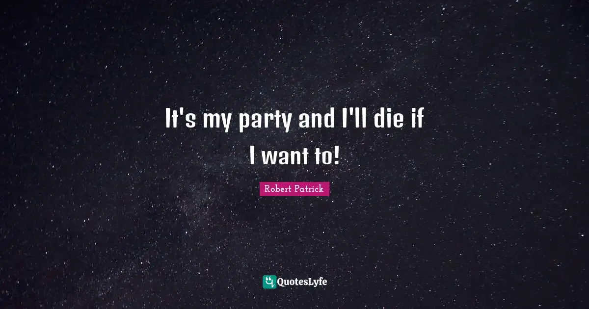 It's my party and I'll die if I want to!