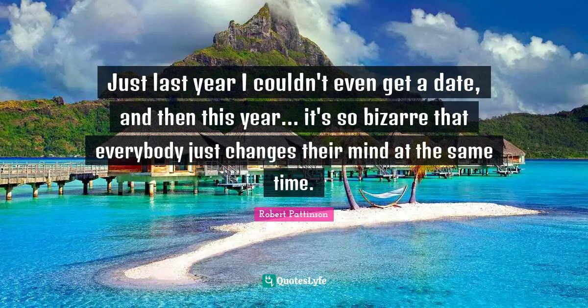 Just last year I couldn't even get a date, and then this year… it's so bizarre that everybody just changes their mind at the same time.