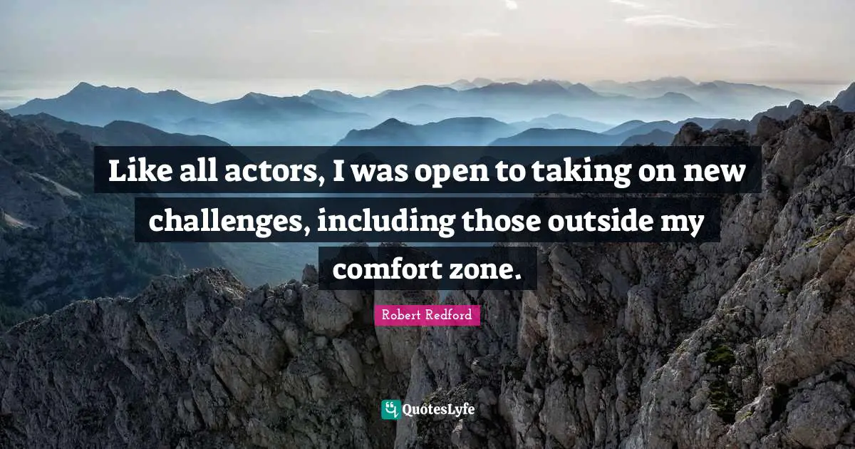 Like all actors, I was open to taking on new challenges, including those outside my comfort zone.