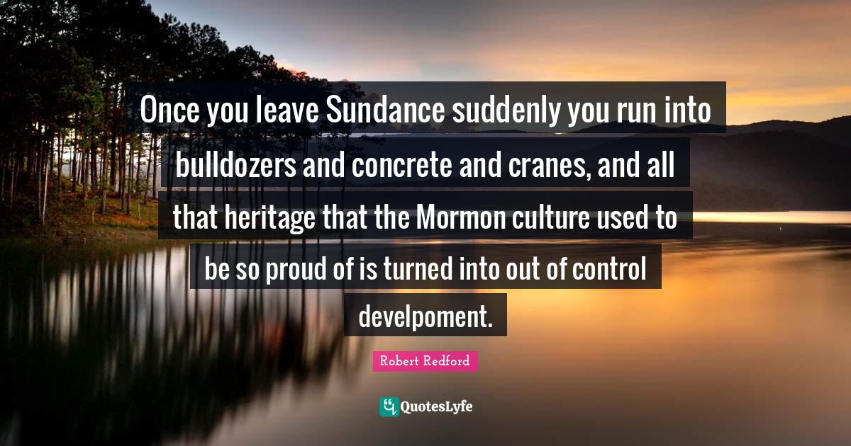 Once you leave Sundance suddenly you run into bulldozers and concrete