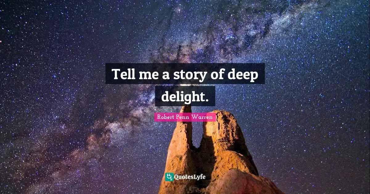Tell me a story of deep delight.